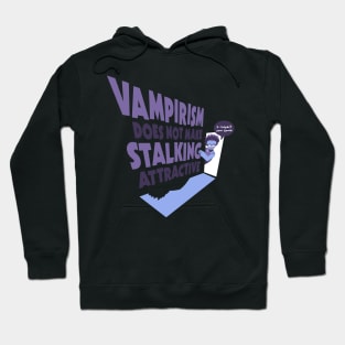 Vampirism Does Not Make Stalking Attractive Hoodie